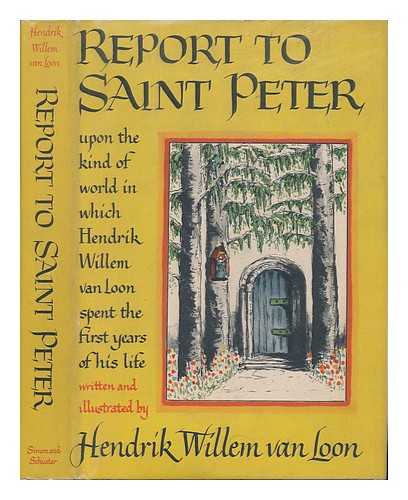 VAN LOOM, HENDRIK WILLEM - Report to Saint Peter - Upon the Kind of World in Which Hendrik Willem Van Loon Spent the First Years of His Life