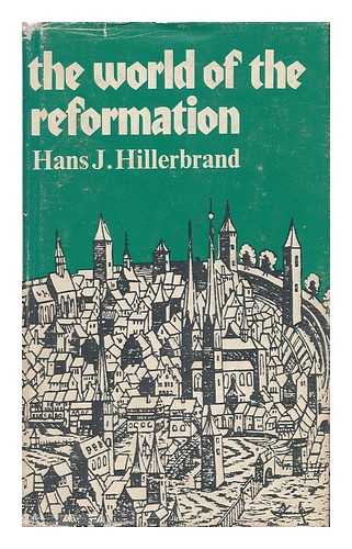 HILLERBRAND, HANS J. - The World of the Reformation