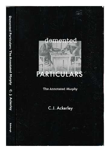Ackerley, Chris - Demented particulars : the annotated Murphy