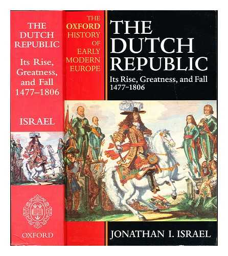 Israel, Jonathan Irvine - The Dutch Republic : its rise, greatness, and fall, 1477-1806 / Jonathan Israel