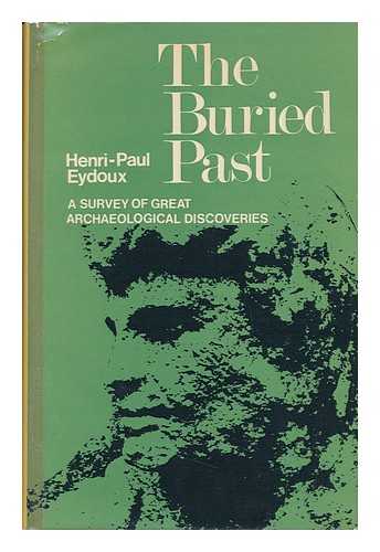 EYDOUX, HENRI-PAUL - The Buried Past; a Survey of Great Archaeological Discoveries. Translated by Frank Pomeranz