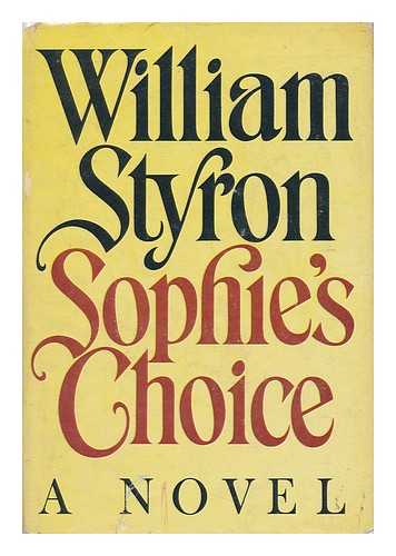 STYRON, WILLIAM - Sophie's Choice