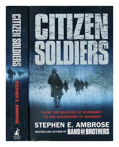 Ambrose, Stephen E. - Citizen soldiers : the U.S. Army from the Normandy beaches to the surrender of Germany