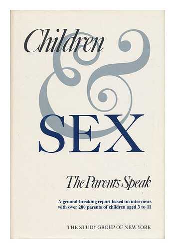 THE STUDY GROUP OF NEW YORK - Children & Sex : the Parents Speak / the Study Group of New York