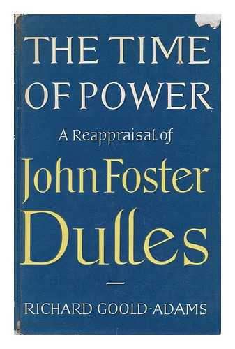 Goold-Adams, Richard - The Time of Power - a Reappraisal of John Foster Dulles