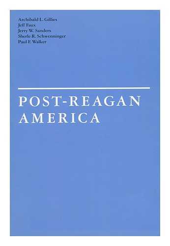 GILLIES, ARCHIBALD L. JEFF FAUX. JERRY W. SANDERS [ET AL] - Post-Reagan America / Archibald L. Gillies ... [Et Al. ]