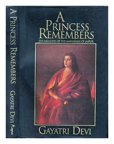 Gayatri Devi Maharani of Jaipur (1919-2009) - A princess remembers : the memoirs of the Maharani of Jaipur