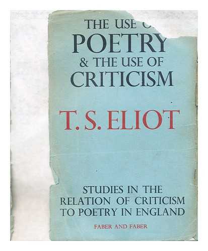 Eliot, T.S. (Thomas Stearns) (1888-1965) - The use of poetry and the use of criticism : studies in the relation of criticism to poetry in England