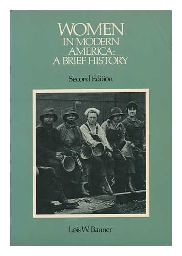 BANNER, LOIS W. - Women in Modern America : a Brief History / Lois W. Banner