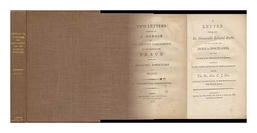 BURKE, EDMUND (1729-1797) - Two Letters Addressed to a Member of the Present Parliament, on the Proposals for Peace with the Regicide Directory of France OFFERED WITH.... A Letter from the Rt. Honourable Edmund Burke to His Grace, the Duke of Portland : on the Conduct of the Minority in Parliament : Containing Fifty-Four Articles of Impeachment Against the Rt. Hon. C. J. Fox