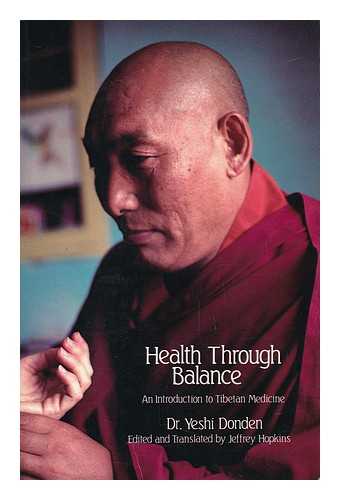 DONDEN, DR. YESHI. JEFFREY HOPKINS (ED. ) - Health through Balance - an Introduction to Tibetan Medicine