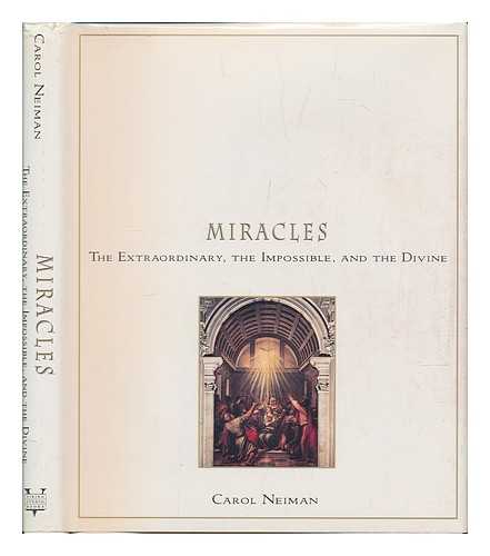 NEIMAN, CAROL - Miracles - the Extraordinary, the Impossible, and the Divine