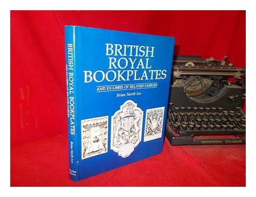 Lee, Brian North - British Royal bookplates and ex-libris of related families / Brian North Lee