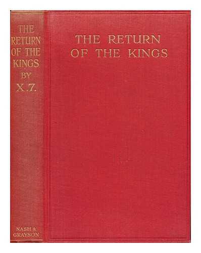 X. 7 - The Return of the Kings; Facts about the Conspiracy for the Restoration of Monarchy in Central Europe, by X.7