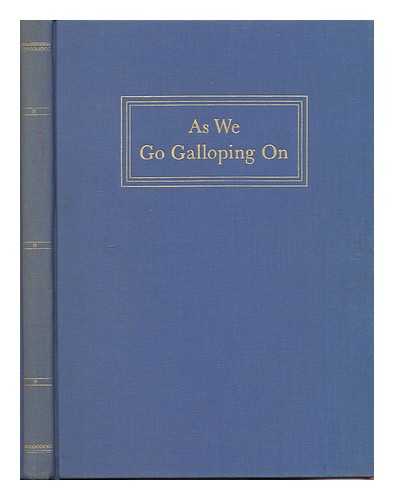 VAN SINDEREN, ADRIAN (1887-) - As We Go Galloping On; a Further Relation of My Hobbies and the Story of My Peregrinations Southward (Together with an Account of a Trip Into the Frozen North)