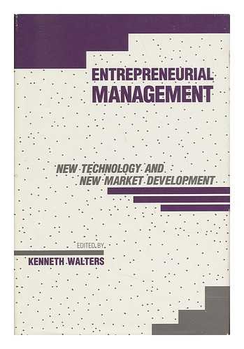 WALTERS, KENNETH D. (ED. ) - Entrepreneurial Management - New Technology and New Market Development