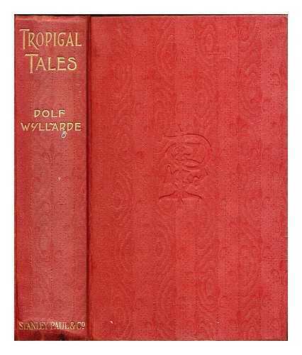 Wyllarde, Dolf - Tropical tales, and others