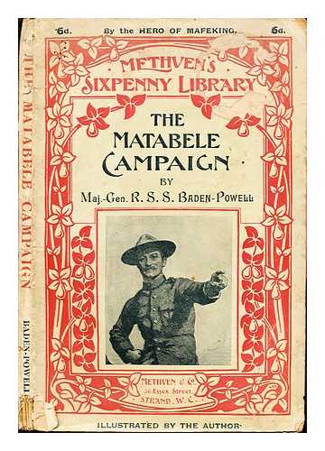 Baden-Powell of Gilwell, Robert Stephenson Smyth Baden-Powell Baron (1857-1941) - The Matabele campaign, 1896 : being a narrative of the campaign in suppressing the native rising in Matabeleland and Mashonaland