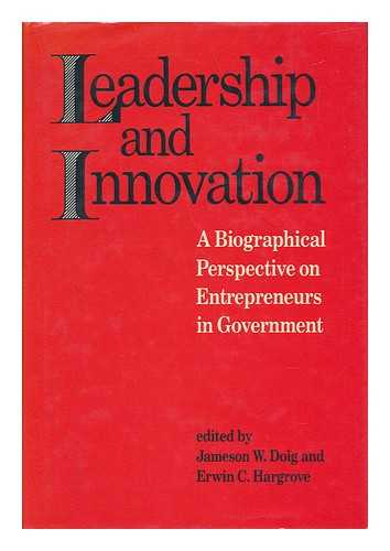 DOIG, JAMESON W. ERWIN C. HARGROVE (EDS. ) - Leadership and Innovation - a Biographical Perspective on Entrepreneurs in Government