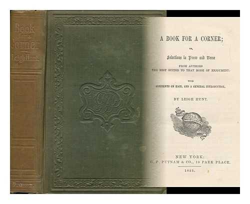 Hunt, Leigh (Comp. ) - A Book for a Corner; Or, Selections in Prose and Verse from Authors the Best Suited to That Mode of Enjoyment... . ..with Comments on Each, and a General Introduction