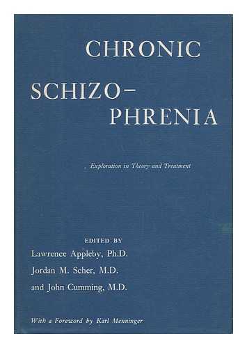 APPLEBY, LAWRENCE (1930-) - Chronic Schizophrenia : Explorations in Theory and Treatment / Edited by Lawrence Appleby, Jordan M. Scher, and John Cumming ; with a Foreword by Karl Menninger