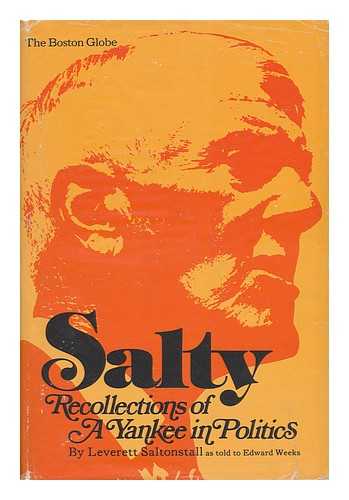 SALTONSTALL, LEVERETT (1892-1979). WEEKS, EDWARD (1898-1989) - Salty : Recollections of a Yankee in Politics