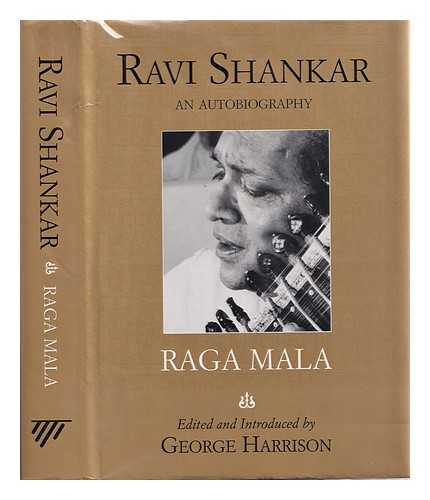 Shankar, Ravi (1920-2012) - Raga mala : the autobiography of Ravi Shankar / edited and introduced by George Harrison ; additional narrative by Oliver Craske