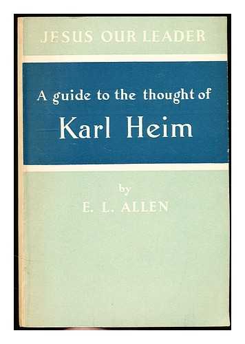 Allen, Edgar Leonard (1893-1961) - A guide to the thought of Karl Heim: Jesus our leader