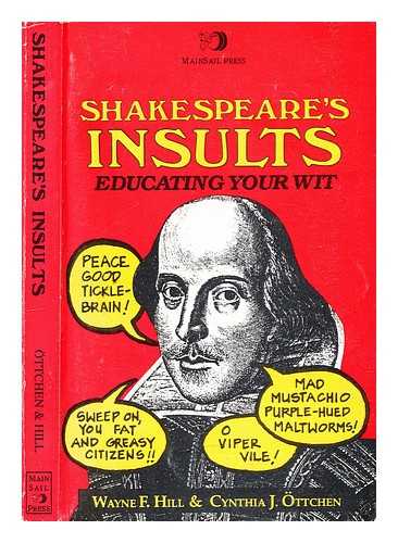 Shakespeare, William (1564-1616) - Shakespeare's insults : educating your wit / [compiled by] Wayne F. Hill, Cynthia J. ttchen