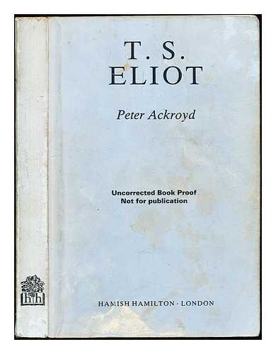 Ackroyd, Peter (1949-) - T. S. Eliot / Peter Ackroyd