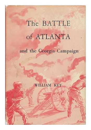 KEY, WILLIAM (-1958) - The Battle of Atlanta and the Georgia Campaign / William Key