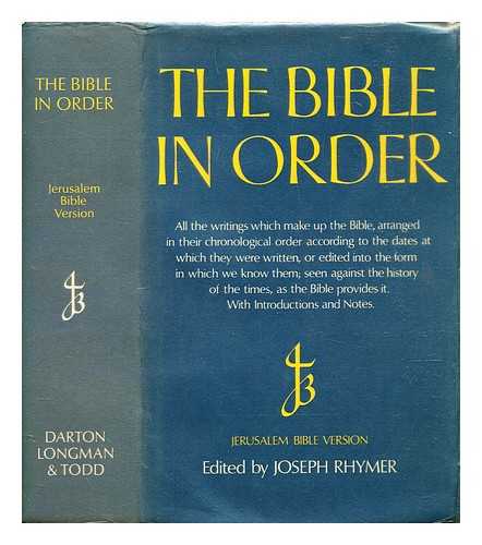 Rhymer, Joseph - The Bible in order : all the writings which make up the Bible, arranged in their chronological order according to the dates at which they were written etc. / edited by Joseph Rhymer