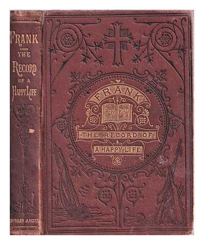 Smith, Hannah Whitall (1832-1911) - The record of a happy life : being memorials of Franklin Whitall Smith : a student of Princeton College