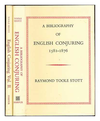 Toole-Stott, Raymond - A bibliography of English conjuring, 1581-1876