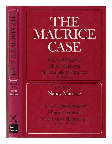 Maurice, Frederick Sir (1871-1951) - The Maurice case: from the papers of Major-General Sir Frederick Maurice / edited by Nancy Maurice with an appreciation by Sir Edward Spears, bart