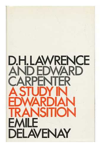 DELAVENAY, EMILE - D. H. Lawrence and Edward Carpenter : a Study in Edwardian Transition