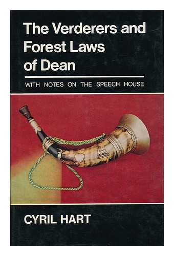 HART, CYRIL E. - The Verderers and Forest Laws of Dean : (With Notes on the Speech House and the Deer)