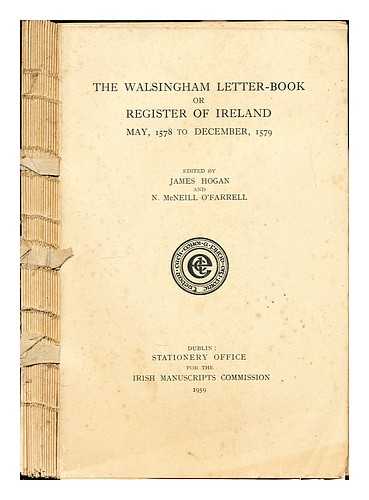 Republic of Ireland, 1949-. - Irish Manuscripts Commission. Hogan, James. McNeill O'Farrell, N - The Walsingham letter-book, or register of Ireland, May, 1578 to December, 1579. edited by James Hogan and N. McNeill O'Farrell