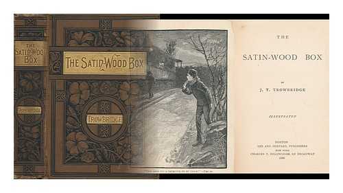 TROWBRIDGE, J. T. (JOHN TOWNSEND (1827-1916) - The Satin-Wood Box