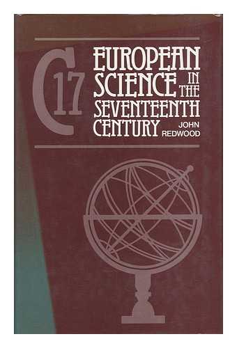 REDWOOD, JOHN - European Science in the Seventeenth Century / Edited by John Redwood