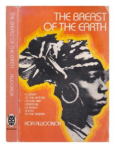 Awoonor, Kofi (1935-2013) - The breast of the Earth : a survey of the history, culture and literature of Africa south of the Sahara