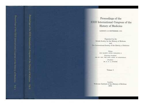 BRITISH SOCIETY FOR THE HISTORY OF MEDICINE. INTERNATIONAL SOCIETY FOR THE HISTORY OF MEDICINE - Proceedings of the XXIII International Congress of the History of Medicine : London, 2-9 September 1972, Organized by the British Society for the History of Medicine and the International Society for the History of Medicine