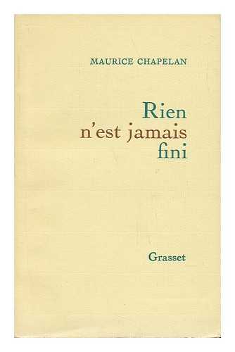 CHAPELAN, MAURICE (1906-) - Rien N'Est Jamais Fini / Maurice Chapelan