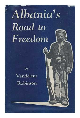 ROBINSON, VANDELEUR - Albania's Road to Freedom