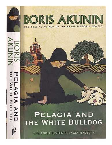 Akunin, B. (Boris) - Pelagia & the white bulldog / Boris Akunin; translated by Andrew Bromfield