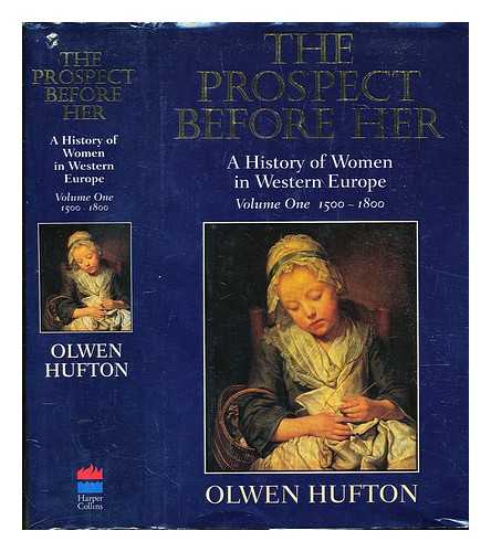 Hufton, Olwen - The prospect before her : a history of women in Western Europe : Volume 1, 1500-1800 / Olwen Hufton
