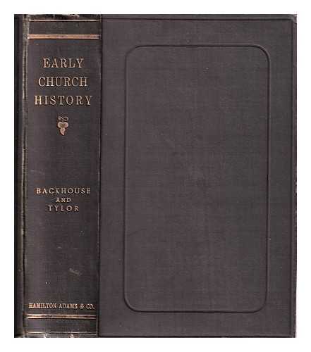 Backhouse, Edward (1808-1879) - Early church history: to the death of Constantine / compiled by the late Edward Backhouse; edited and enlarged by Charles Tylor