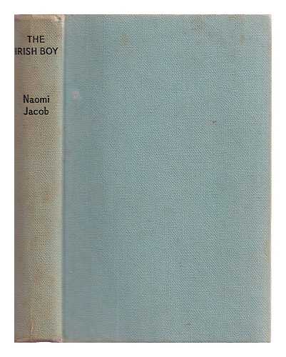 Jacob, Naomi - The Irish boy: a romantic biography / Naomi Jacob