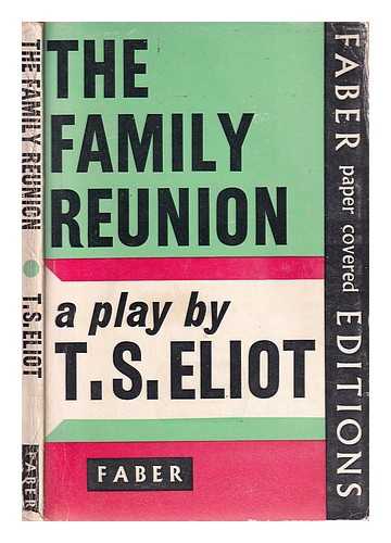 Eliot, T. S. (Thomas Stearns) (1888-1965) - The family reunion / a play by T.S. Eliot