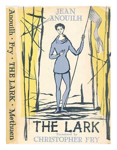 Anouilh, Jean (1910-1987). Fry, Christopher - The lark / Jean Anouilh ; translated by Christopher Fry